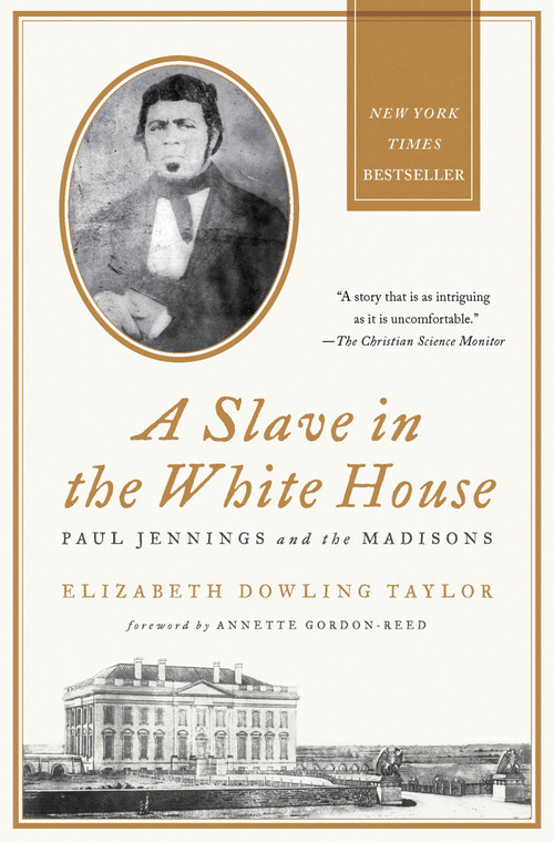 A Slave in the White House (Paul Jennings and the Madisons) by Elizabeth Dowling Taylor, Annette Gordon-Reed, 9780230341982