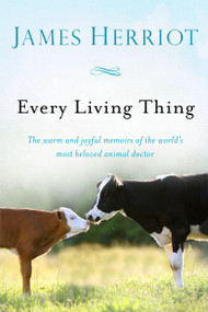 Every Living Thing (The Warm and Joyful Memoirs of the World's Most Beloved Animal Doctor) by James Herriot, 9781250075710