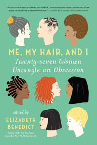 Me, My Hair, and I (Twenty-seven Women Untangle an Obsession) by Elizabeth Benedict, 9781616204112