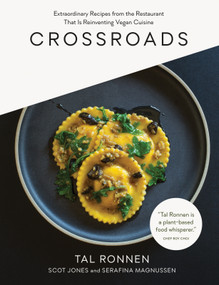 Crossroads (Extraordinary Recipes from the Restaurant That Is Reinventing Vegan Cuisine) by Tal Ronnen, Scot Jones, Serafina Magnussen, 9781579656362