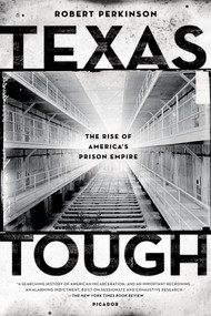 Texas Tough (The Rise of America's Prison Empire) by Robert Perkinson, 9780312680473