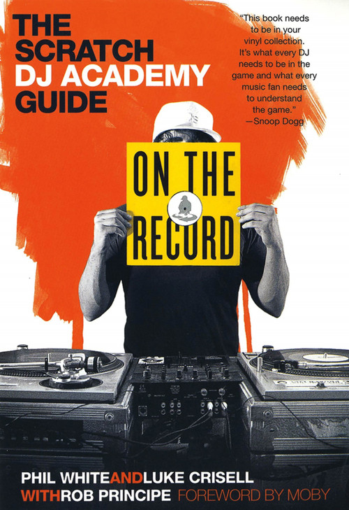 On the Record (The Scratch DJ Academy Guide) by Luke Crisell, Phil White, Rob Principe, Moby, 9780312531249