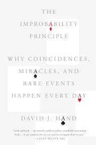 The Improbability Principle (Why Coincidences, Miracles, and Rare Events Happen Every Day) by David J. Hand, 9780374535001