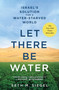 Let There Be Water (Israel's Solution for a Water-Starved World) by Seth M. Siegel, 9781250073952