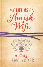 My Life as An Amish Wife (A Diary) by Lena Yoder, 9780736964234