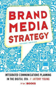 Brand Media Strategy (Integrated Communications Planning in the Digital Era) by Antony Young, 9781137279569