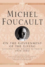On The Government of the Living (Lectures at the Collège de France, 1979-1980) by Michel Foucault, Arnold I. Davidson, Graham Burchell, 9781403986627