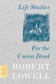 Life Studies and For the Union Dead by Robert Lowell, 9780374530969