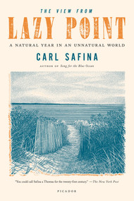 The View from Lazy Point (A Natural Year in an Unnatural World) by Carl Safina, 9781250002716