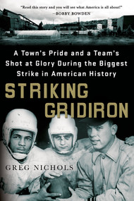 Striking Gridiron (A Town's Pride and a Team's Shot at Glory During the Biggest Strike in American History) by Greg Nichols, 9781250074614