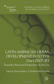 Latin American Urban Development into the Twenty First Century (Towards a Renewed Perspective on the City) by Dennis Rodgers, Jo Beall, Ravi Kanbur, 9780230371545