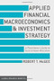 Applied Financial Macroeconomics and Investment Strategy (A Practitioner's Guide to Tactical Asset Allocation) by Robert T. McGee, 9781137428394