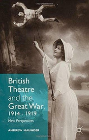 British Theatre and the Great War, 1914 – 1919 (New Perspectives) by Andrew Maunder, 9781137401991