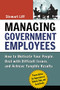 Managing Government Employees (How to Motivate Your People, Deal with Difficult Issues, and Achieve Tangible Results) by Stewart Liff, 9780814437216