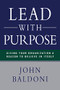 Lead with Purpose (Giving Your Organization a Reason to Believe in Itself) by John Baldoni, 9780814436608