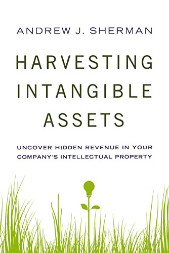 Harvesting Intangible Assets (Uncover Hidden Revenue in Your Company's Intellectual Property) by Andrew Sherman, 9780814434987