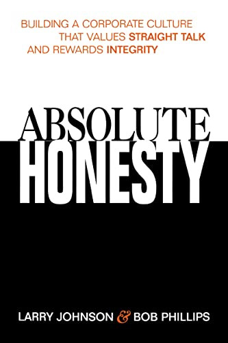 Absolute Honesty (Building a Corporate Culture That Values Straight Talk and Rewards Integrity) by Larry Johnson, Bob  Phillips, 9780814434802