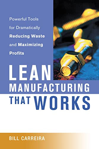 Lean Manufacturing That Works (Powerful Tools for Dramatically Reducing Waste and Maximizing Profits) by Bill Carreira, 9780814434277