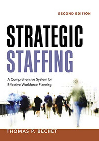 Strategic Staffing (A Comprehensive System for Effective Workforce Planning) by Thomas P. BECHET, 9780814433010
