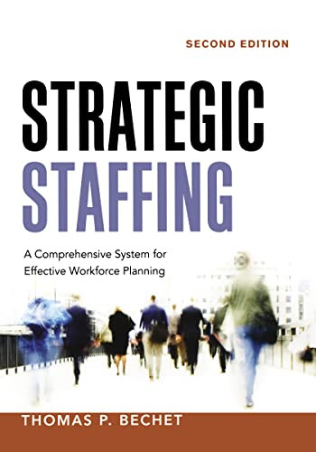Strategic Staffing (A Comprehensive System for Effective Workforce Planning) by Thomas P. BECHET, 9780814433010