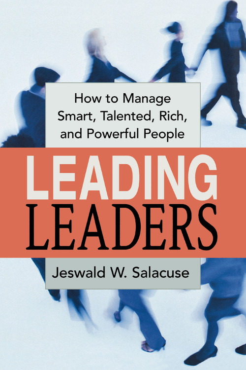 Leading Leaders (How to Manage Smart, Talented, Rich, and Powerful People) by Jeswald Salacuse, 9780814417669