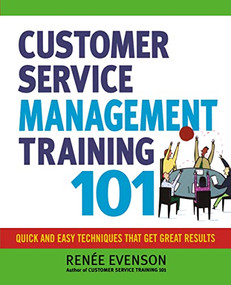 Customer Service Management Training 101 (Quick and Easy Techniques That Get Great Results) by Renee Evenson, 9780814417157