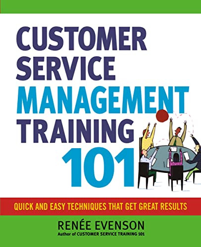 Customer Service Management Training 101 (Quick and Easy Techniques That Get Great Results) by Renee Evenson, 9780814417157