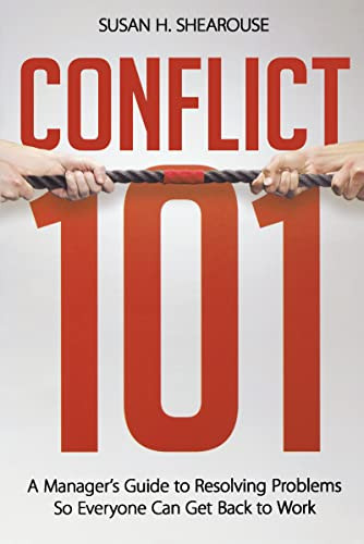 Conflict 101 (A Manager's Guide to Resolving Problems So Everyone Can Get Back to Work) by Susan H. SHEAROUSE, 9780814417119