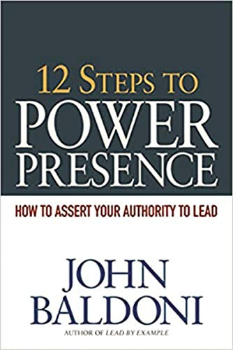 12 Steps to Power Presence (How to Assert Your Authority to Lead) by John Baldoni, 9780814416914