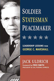 Soldier, Statesman, Peacemaker (Leadership Lessons from George C. Marshall) by Jack ULDRICH, 9780814415962
