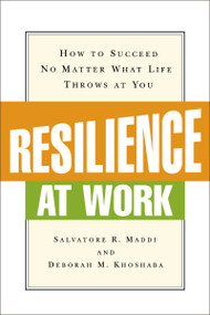 Resilience at Work (How to Succeed No Matter What Life Throws at You) by Salvatore R. MADDI, Deborah M. KHOSHABA, 9780814415955