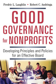 Good Governance for Nonprofits (Developing Principles and Policies for an Effective Board) by Frederic L. LAUGHLIN, Robert C. Andringa, 9780814415948
