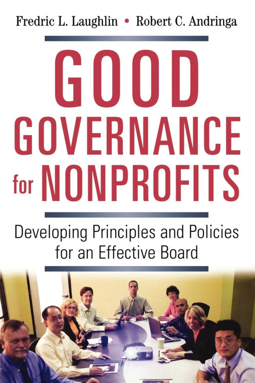 Good Governance for Nonprofits (Developing Principles and Policies for an Effective Board) by Frederic L. LAUGHLIN, Robert C. Andringa, 9780814415948