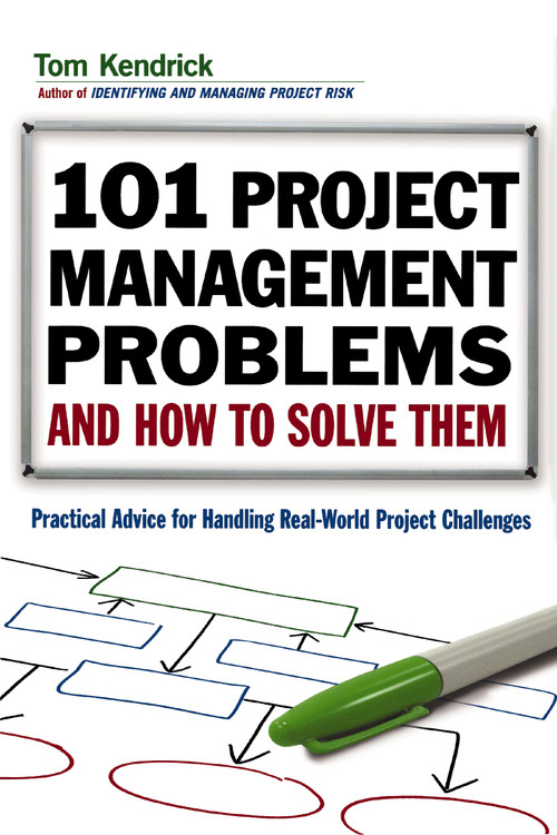 101 Project Management Problems and How to Solve Them (Practical Advice for Handling Real-World Project Challenges) by Tom Kendrick, 9780814415573