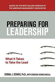 Preparing for Leadership (What It Takes to Take the Lead) by Donna J. DENNIS, Debbie MEOLA, 9780814414521
