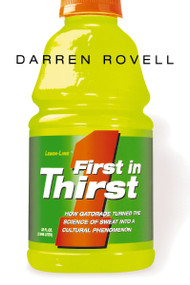 First in Thirst (How Gatorade Turned the Science of Sweat Into a Cultural Phenomenon) by Darren ROVELL, 9780814410950