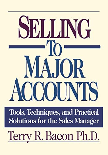 Selling to Major Accounts (Tools, Techniques, and Practical Solutions for the Sales Manager) by Terry Bacon, 9780814410110