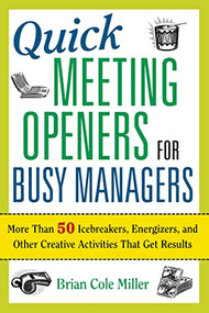Quick Meeting Openers for Busy Managers (More Than 50 Icebreakers, Energizers, and Other Creative Activities That Get Results) by Brian Miller, 9780814409336