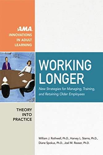 Working Longer (New Strategies for Managing, Training, and Retaining Older Employees) by William Rothwell, Harvey Sterns, Diane Spokus, Joel Reaser, 9780814473924