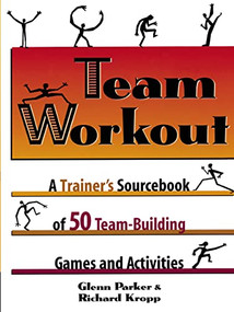 Team Workout (A Trainer's Sourcebook of 50 Team-Building Games and Activities) by Glenn PARKER, Richard KROPP, 9780814400425