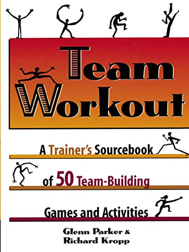 Team Workout (A Trainer's Sourcebook of 50 Team-Building Games and Activities) by Glenn PARKER, Richard KROPP, 9780814400425