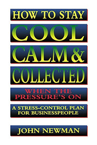 How to Stay Cool, Calm and   Collected When the Pressure's On (A Stress-Control Plan for Business People) by Judith Newman, 9780814400401