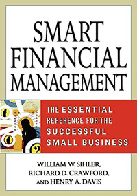 Smart Financial Management (The Essential Reference for the Successful Small Business) by William W. SIHLER, Richard D. CRAWFORD, Henry A. DAVIS, 9780814407899