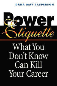 Power Etiquette (What You Don't Know Can Kill Your Career) by Dana May CASPERSON, 9780814479988
