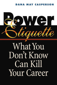 Power Etiquette (What You Don't Know Can Kill Your Career) by Dana May CASPERSON, 9780814479988