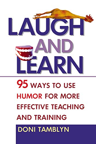 Laugh and Learn (95 Ways to Use Humor for More Effective Teaching and Training) by Doni Tamblyn, 9780814474150