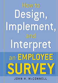 How to Design, Implement, and Interpret and Employee Survey by John McConnell, 9780814473382