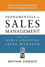 Fundamentals of Sales Management for the Newly Appointed Sales Manager by Matthew Schwartz, 9780814408735