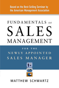 Fundamentals of Sales Management for the Newly Appointed Sales Manager by Matthew Schwartz, 9780814408735