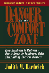 Danger in the Comfort Zone (From Boardroom to Mailroom -- How to Break the Entitlement Habit That's Killing American Business) by Judith M. BARDWICK, 9780814478868